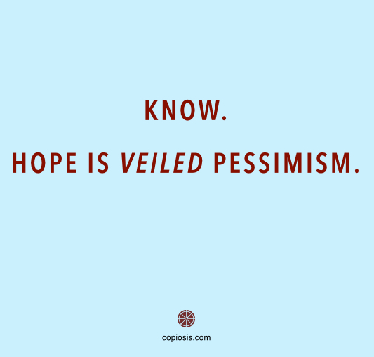 Hope is pessimism.001
